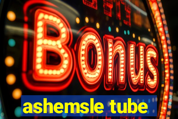 ashemsle tube